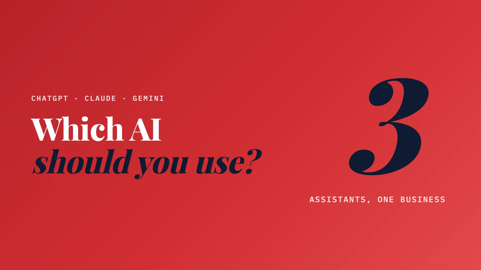 Cover: ChatGPT · Claude · Gemini. Which AI should you use? 3 assistants, one business