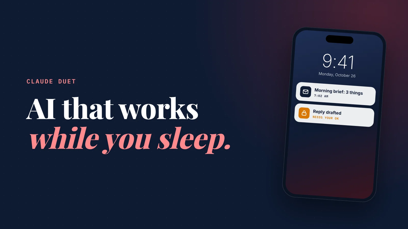 Cover: Claude Duet. AI that works while you sleep. A phone lock screen with two notifications from an AI agent: a 7:02 am morning brief with three things for today, and a drafted reply that needs your OK.