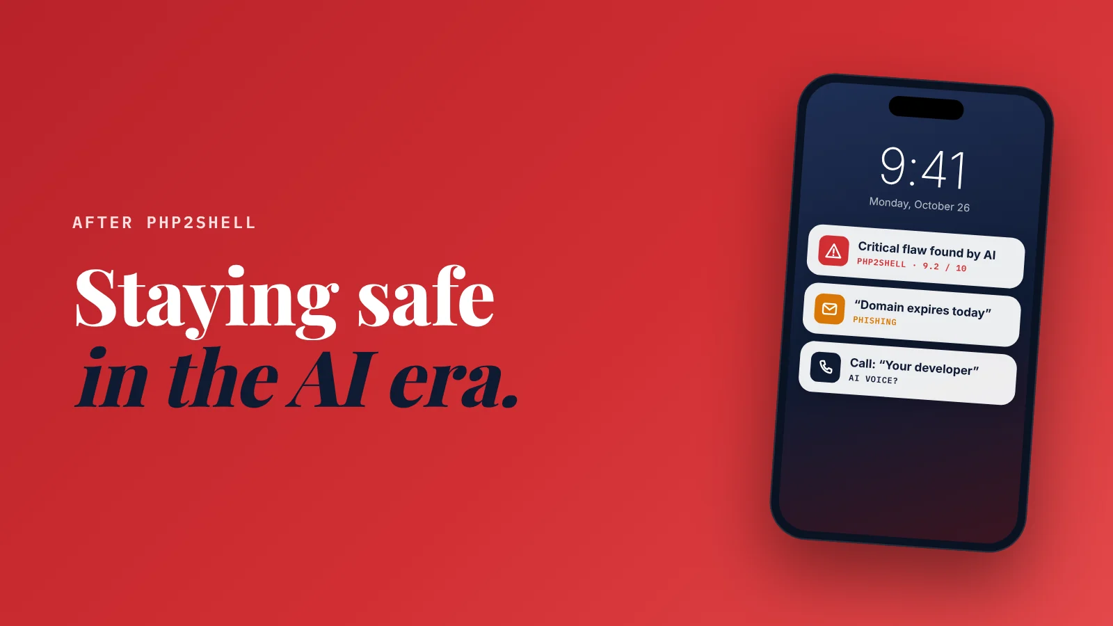 Cover: Staying safe in the AI era. A phone lock screen with three alerts: a critical flaw found by AI (PHP2Shell, 9.2 out of 10), a phishing email saying the domain expires today, and a call from "your developer" that may be an AI voice.